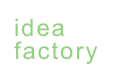 idea 
factory
